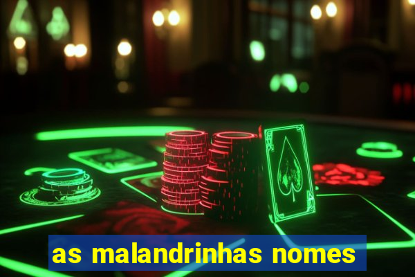 as malandrinhas nomes